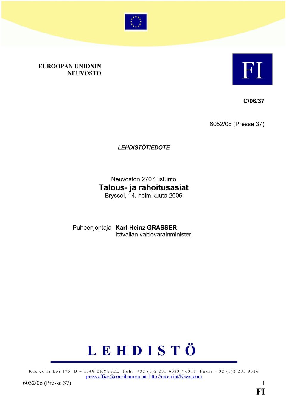 helmikuuta 2006 Puheenjohtaja Karl-Heinz GRASSER Itävallan valtiovarainministeri LEHDISTÖ Rue de