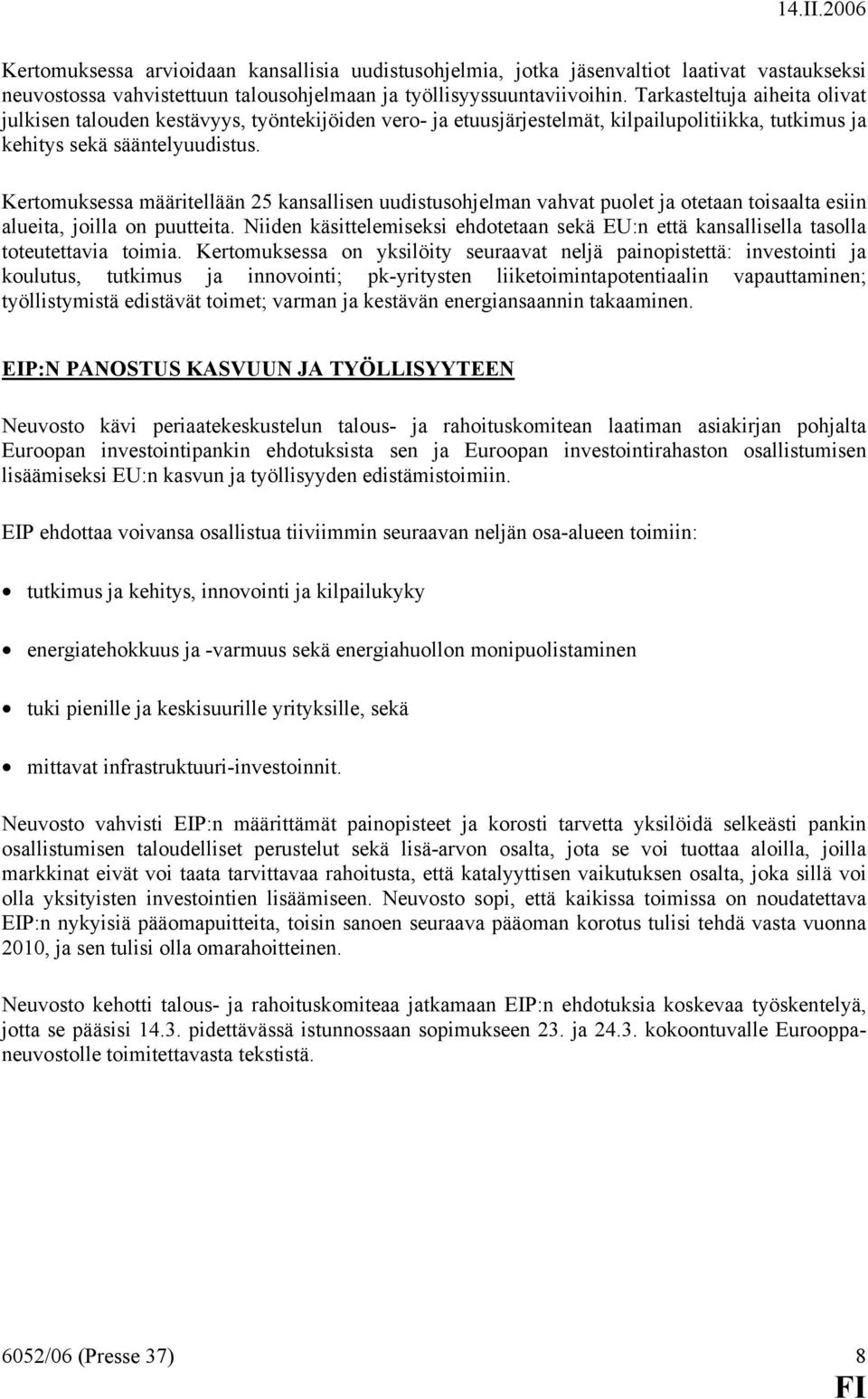 Kertomuksessa määritellään 25 kansallisen uudistusohjelman vahvat puolet ja otetaan toisaalta esiin alueita, joilla on puutteita.