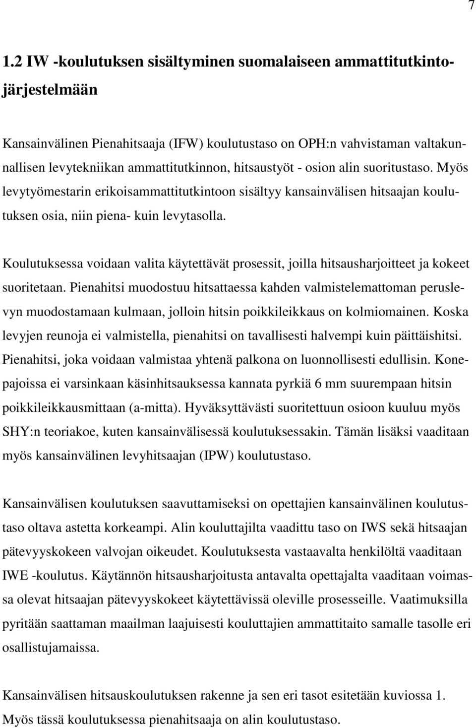 Koulutuksessa voidaan valita käytettävät prosessit, joilla hitsausharjoitteet ja kokeet suoritetaan.