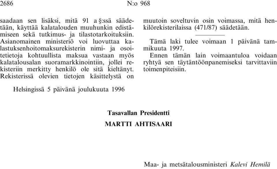 henkilö ole sitä kieltänyt. Rekisterissä olevien tietojen käsittelystä on muutoin soveltuvin osin voimassa, mitä henkilörekisterilaissa (471/87) säädetään.