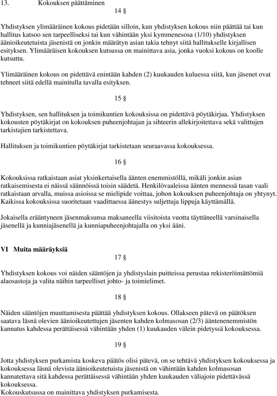 Ylimääräisen kokouksen kutsussa on mainittava asia, jonka vuoksi kokous on koolle kutsuttu.