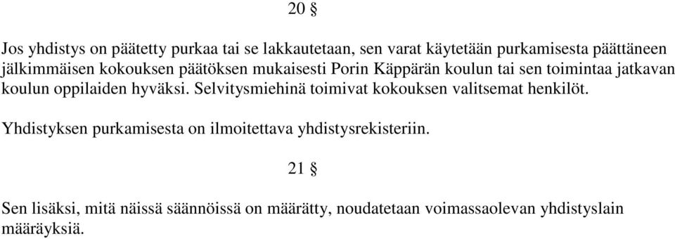 hyväksi. Selvitysmiehinä toimivat kokouksen valitsemat henkilöt.