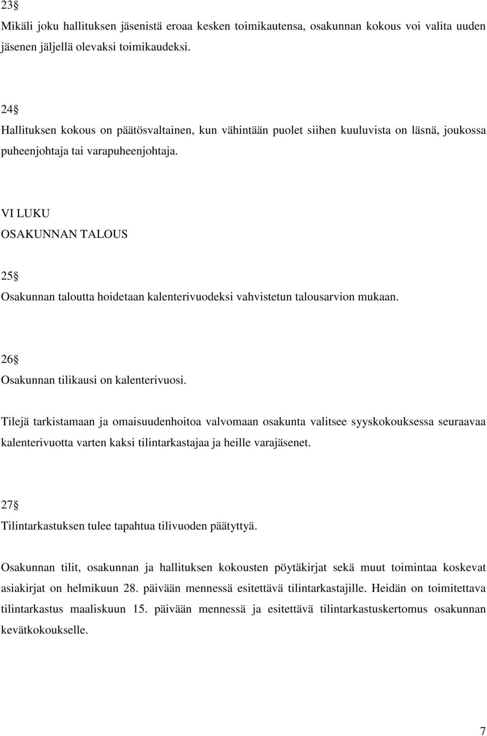 VI LUKU OSAKUNNAN TALOUS 25 Osakunnan taloutta hoidetaan kalenterivuodeksi vahvistetun talousarvion mukaan. 26 Osakunnan tilikausi on kalenterivuosi.
