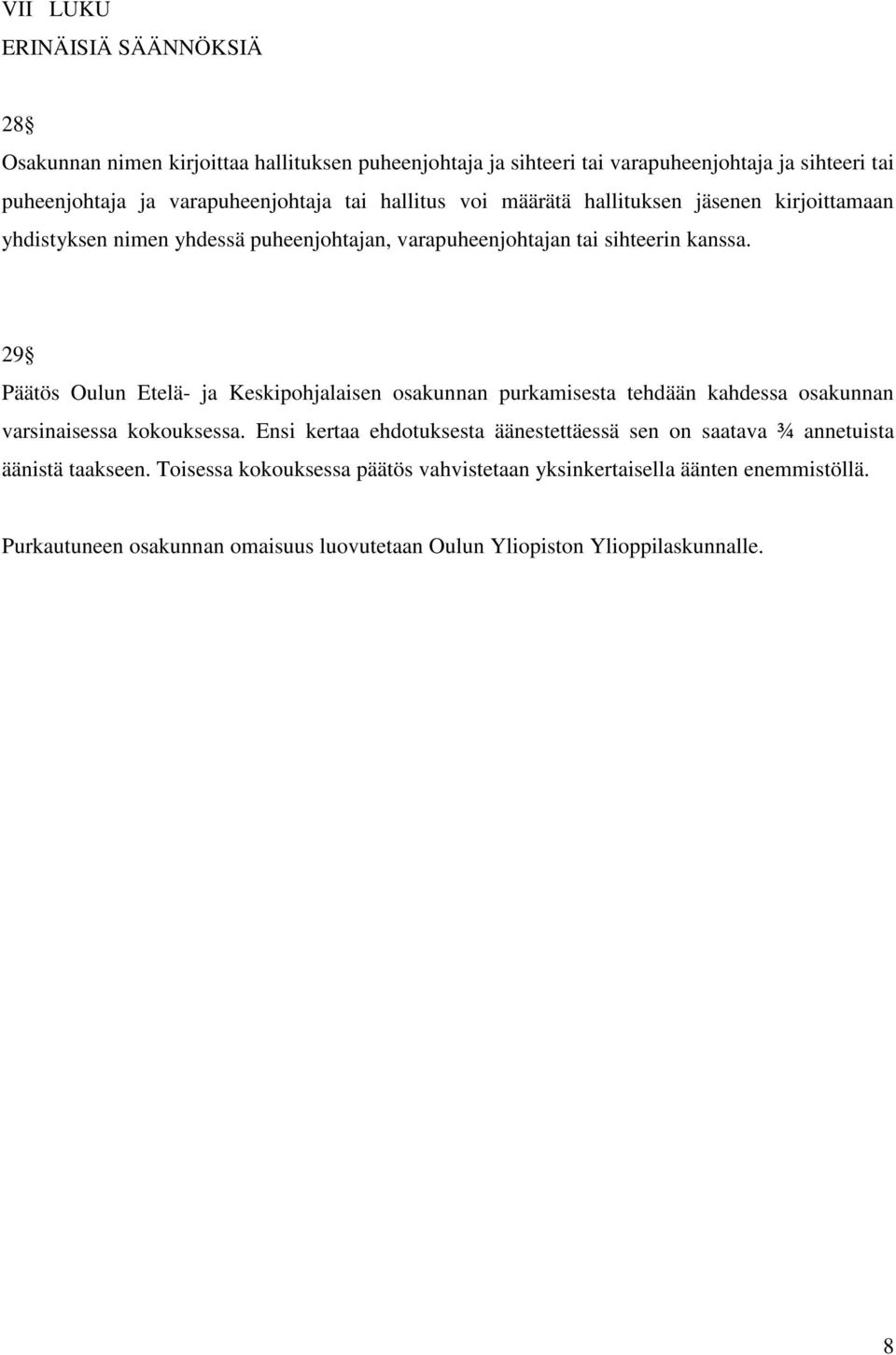 29 Päätös Oulun Etelä- ja Keskipohjalaisen osakunnan purkamisesta tehdään kahdessa osakunnan varsinaisessa kokouksessa.