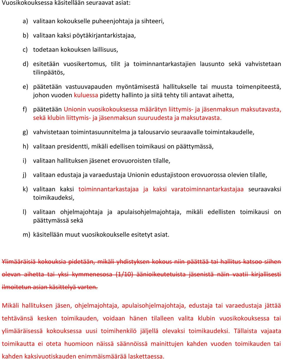 hallinto ja siitä tehty tili antavat aihetta, f) päätetään Unionin vuosikokouksessa määrätyn liittymis- ja jäsenmaksun maksutavasta, sekä klubin liittymis- ja jäsenmaksun suuruudesta ja maksutavasta.