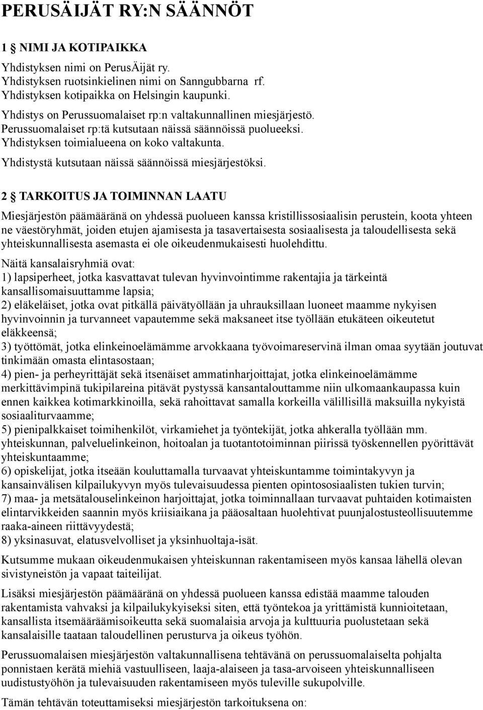 Yhdistystä kutsutaan näissä säännöissä miesjärjestöksi.