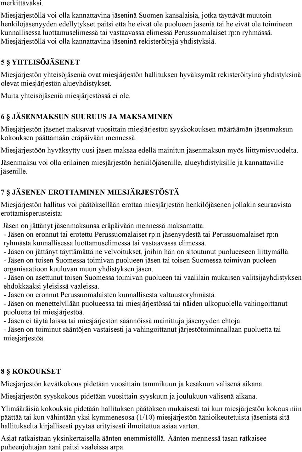kunnallisessa luottamuselimessä tai vastaavassa elimessä Perussuomalaiset rp:n ryhmässä. Miesjärjestöllä voi olla kannattavina jäseninä rekisteröityjä yhdistyksiä.