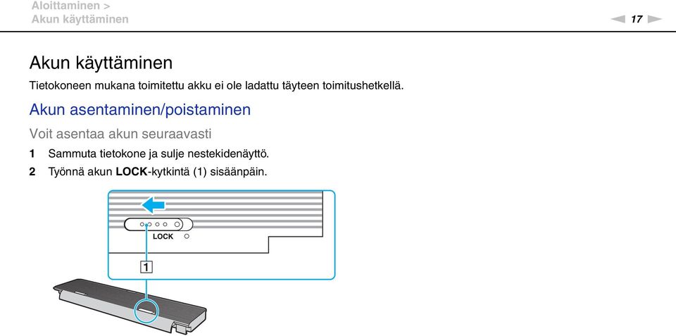 Akun asentaminen/poistaminen Voit asentaa akun seuraavasti 1 Sammuta