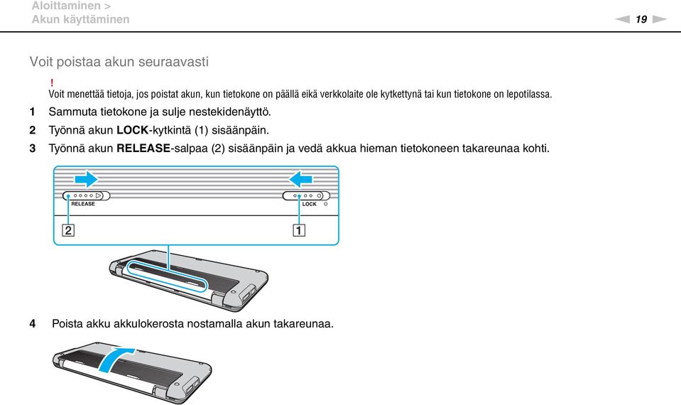 tietokone on lepotilassa. 1 Sammuta tietokone ja sulje nestekidenäyttö.