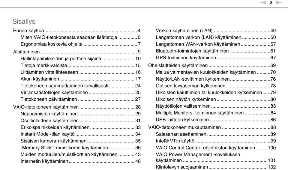 .. 27 VAIO-tietokoneen käyttäminen... 28 äppäimistön käyttäminen... 29 Osoitinlaitteen käyttäminen... 31 Erikoispainikkeiden käyttäminen... 33 Instant Mode -tilan käyttö.