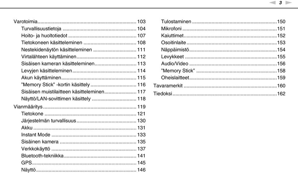 .. 117 äyttö/la-sovittimen käsittely... 118 Vianmääritys... 119 Tietokone... 121 Järjestelmän turvallisuus... 130 Akku... 131 Instant Mode... 133 Sisäinen kamera... 135 Verkkokäyttö.