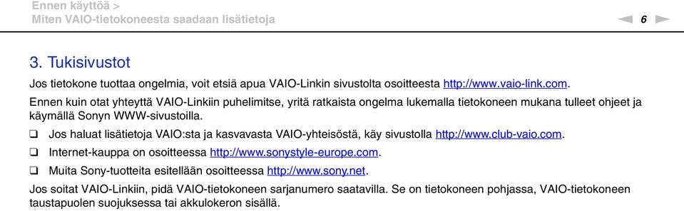 Jos haluat lisätietoja VAIO:sta ja kasvavasta VAIO-yhteisöstä, käy sivustolla http://www.club-vaio.com. Internet-kauppa on osoitteessa http://www.sonystyle-europe.com. Muita Sony-tuotteita esitellään osoitteessa http://www.