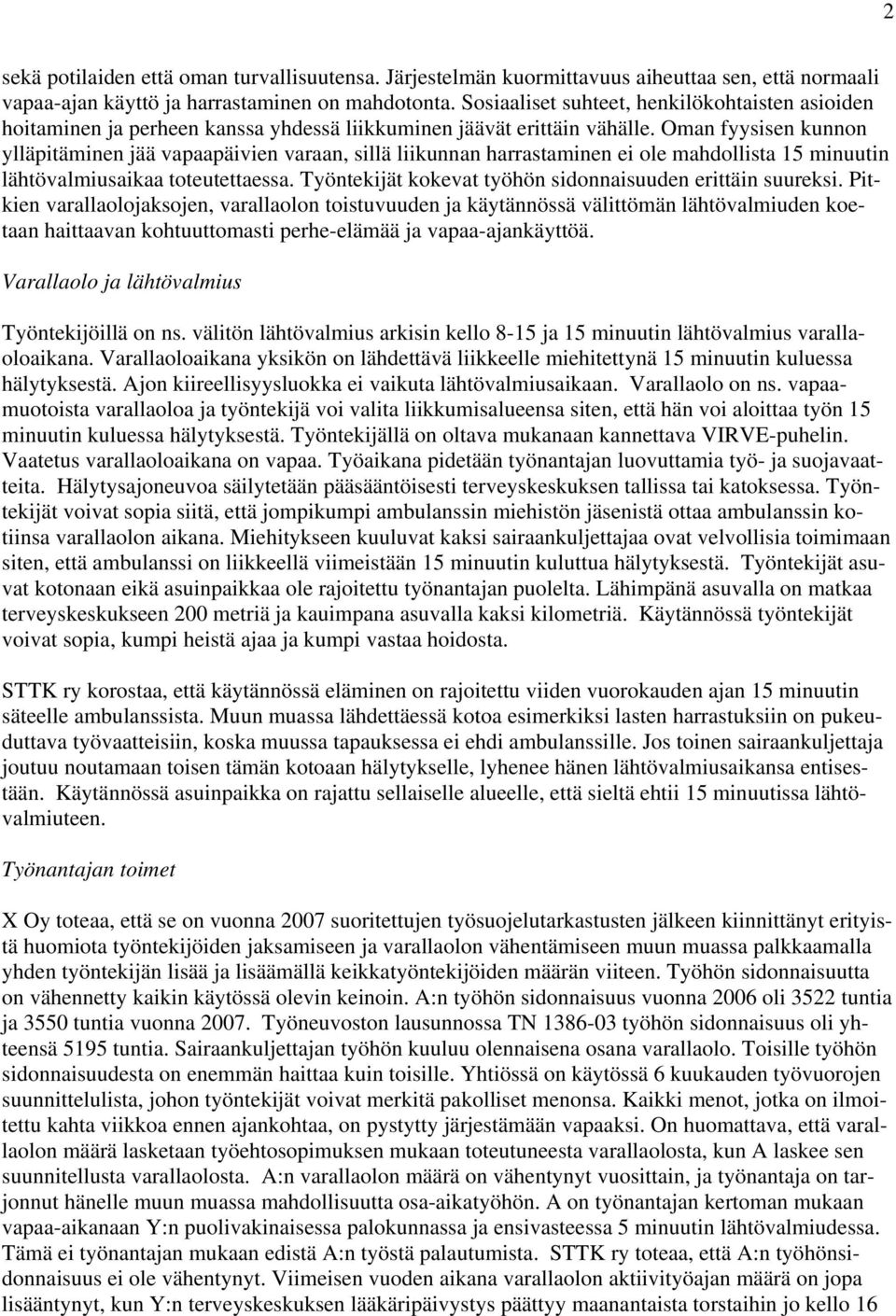 Oman fyysisen kunnon ylläpitäminen jää vapaapäivien varaan, sillä liikunnan harrastaminen ei ole mahdollista 15 minuutin lähtövalmiusaikaa toteutettaessa.