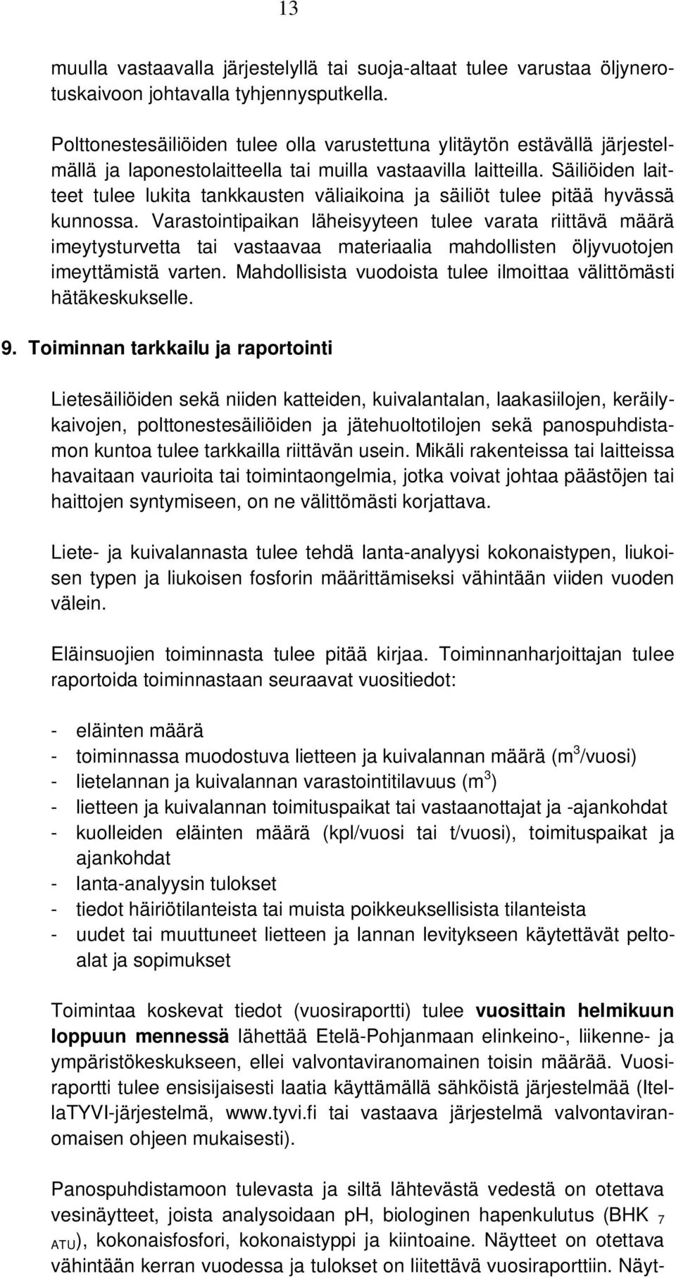 Säiliöiden laitteet tulee lukita tankkausten väliaikoina ja säiliöt tulee pitää hyvässä kunnossa.