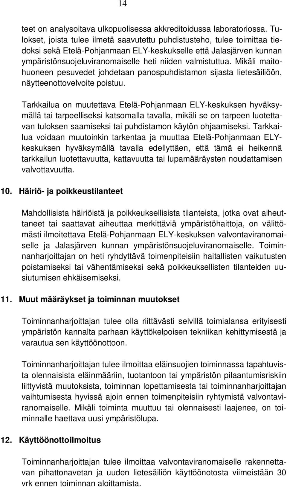 Mikäli maitohuoneen pesuvedet johdetaan panospuhdistamon sijasta lietesäiliöön, näytteenottovelvoite poistuu.