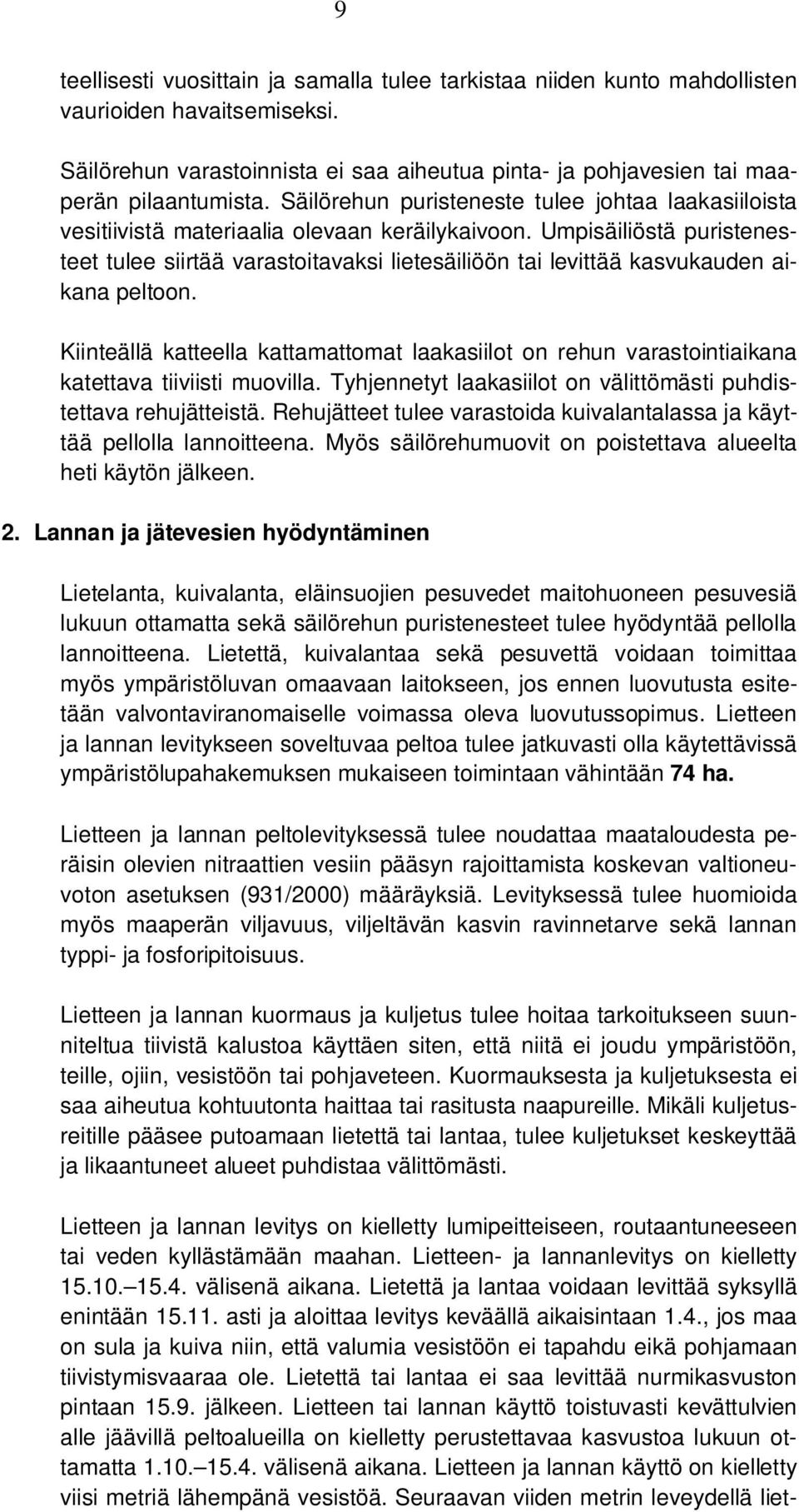 Umpisäiliöstä puristenesteet tulee siirtää varastoitavaksi lietesäiliöön tai levittää kasvukauden aikana peltoon.