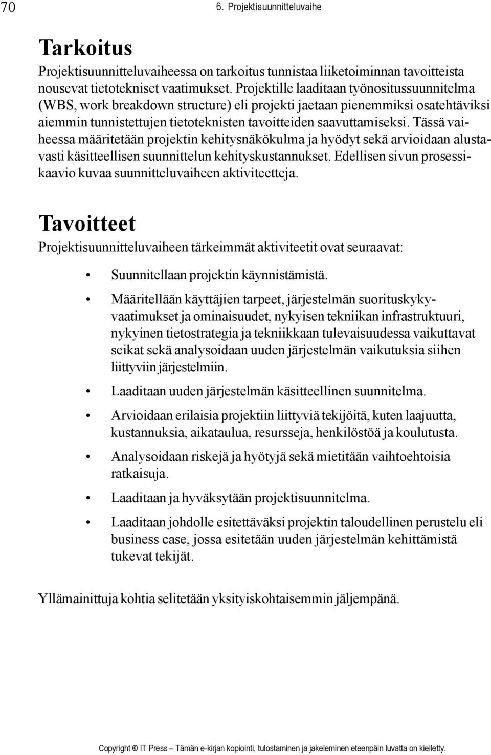 Tässä vaiheessa määritetään projektin kehitysnäkökulma ja hyödyt sekä arvioidaan alustavasti käsitteellisen suunnittelun kehityskustannukset.