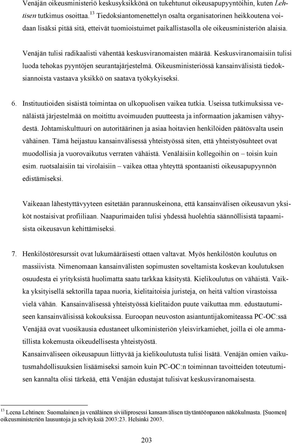 Venäjän tulisi radikaalisti vähentää keskusviranomaisten määrää. Keskusviranomaisiin tulisi luoda tehokas pyyntöjen seurantajärjestelmä.