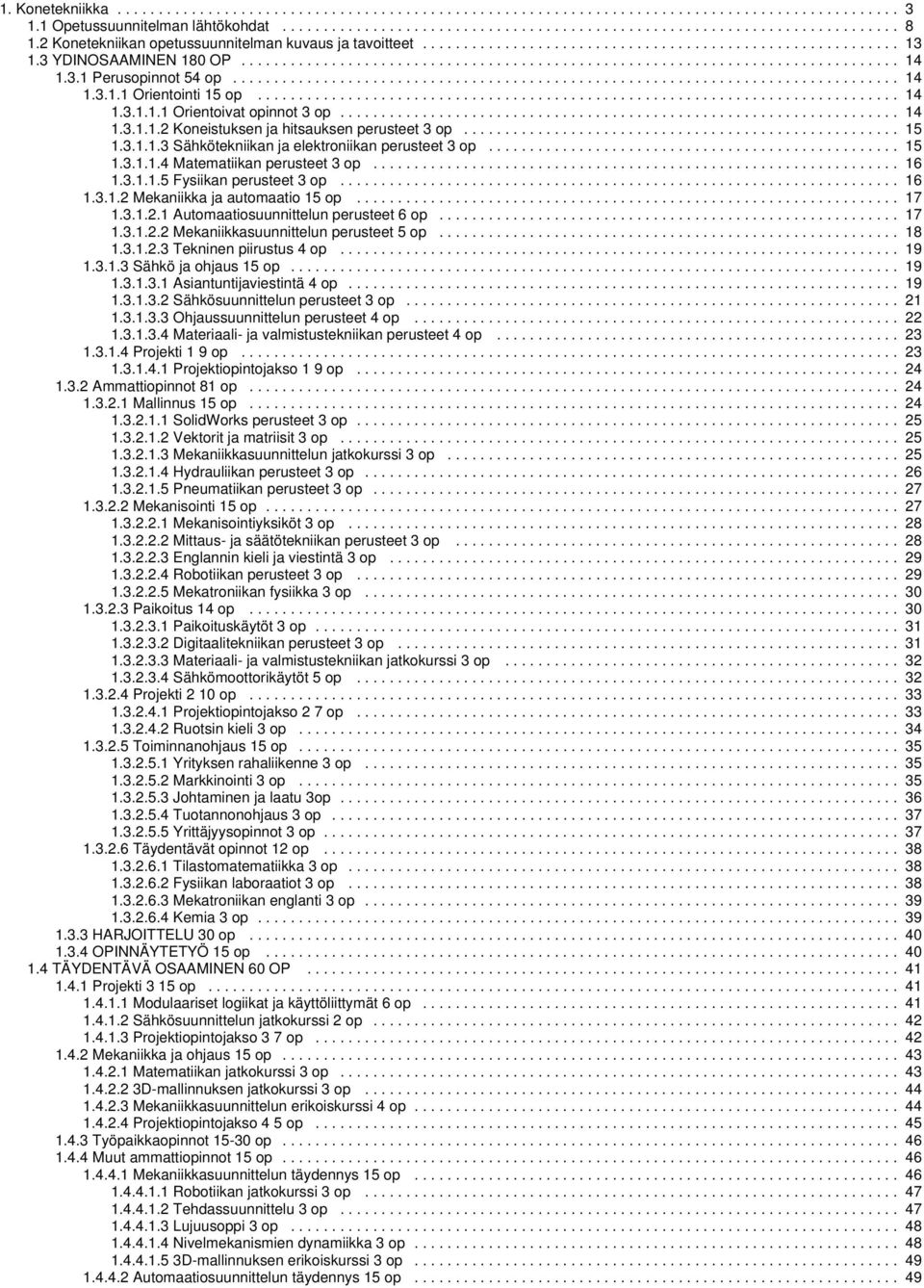 3.1 Perusopinnot 54 op................................................................................. 14 1.3.1.1 Orientointi 15 op.............................................................................. 14 1.3.1.1.1 Orientoivat opinnot 3 op.