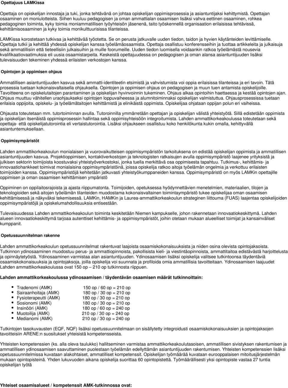 organisaation erilaisissa tehtävissä, kehittämisosaaminen ja kyky toimia monikulttuurisissa tilanteissa. LAMKissa korostetaan tutkivaa ja kehittävää työotetta.