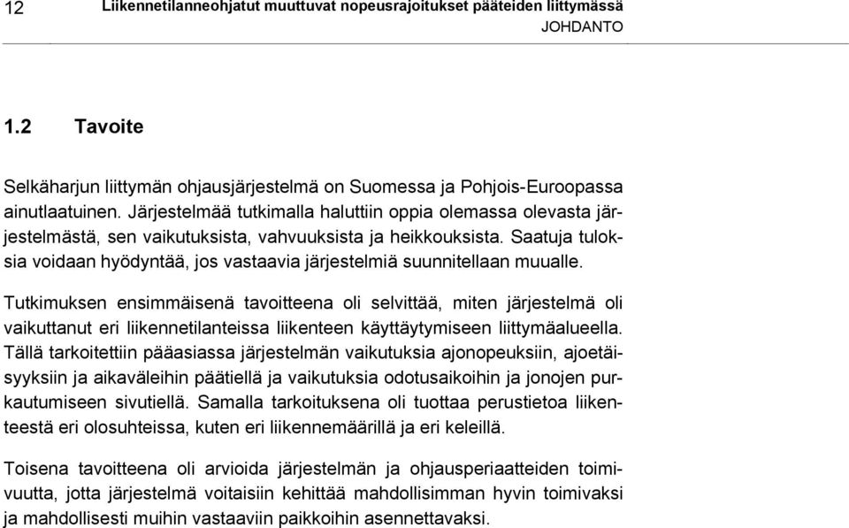 Saatuja tuloksia voidaan hyödyntää, jos vastaavia järjestelmiä suunnitellaan muualle.