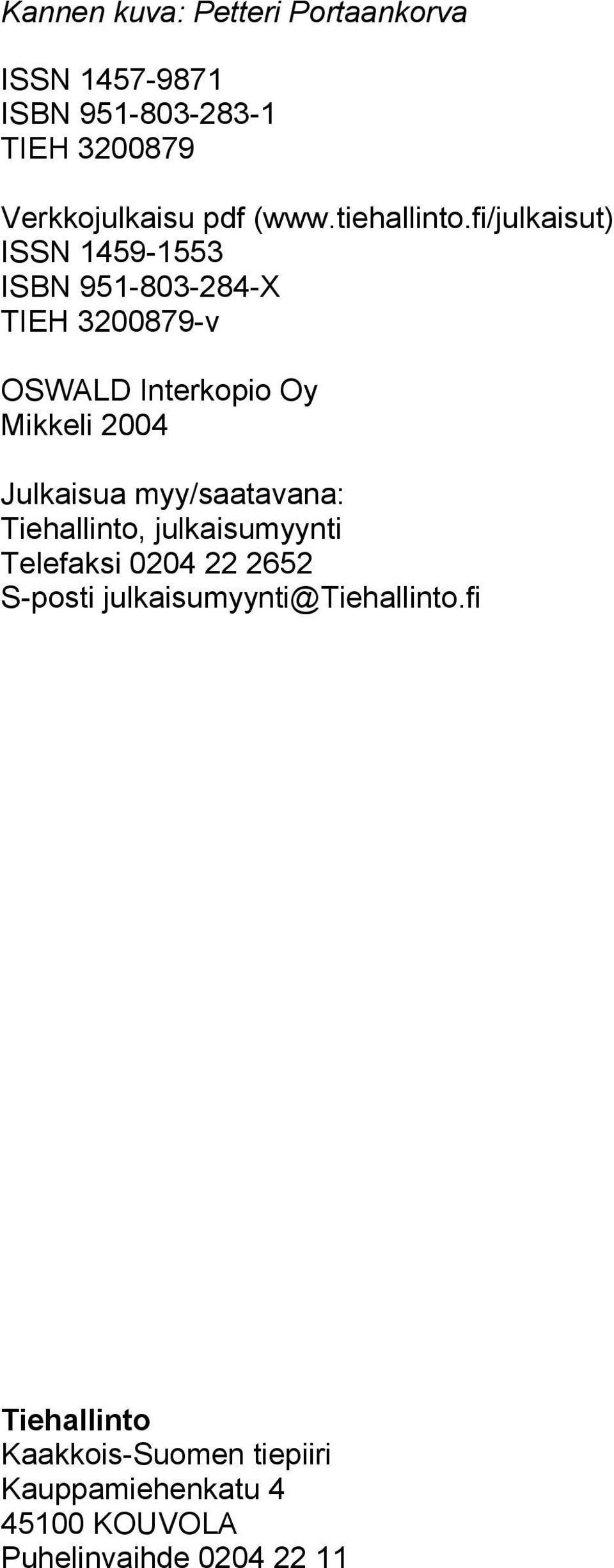 fi/julkaisut) ISSN 1459-1553 ISBN 951-803-284-X TIEH 3200879-v OSWALD Interkopio Oy Mikkeli 2004