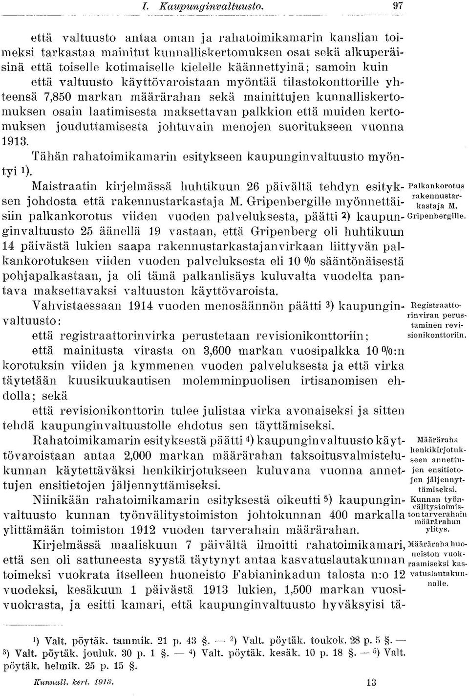 jouduttamisesta johtuvain menojen suoritukseen vuonna 1913. Tähän rahatoimikamarin esitykseen kaupunginvaltuusto myöntyi o.