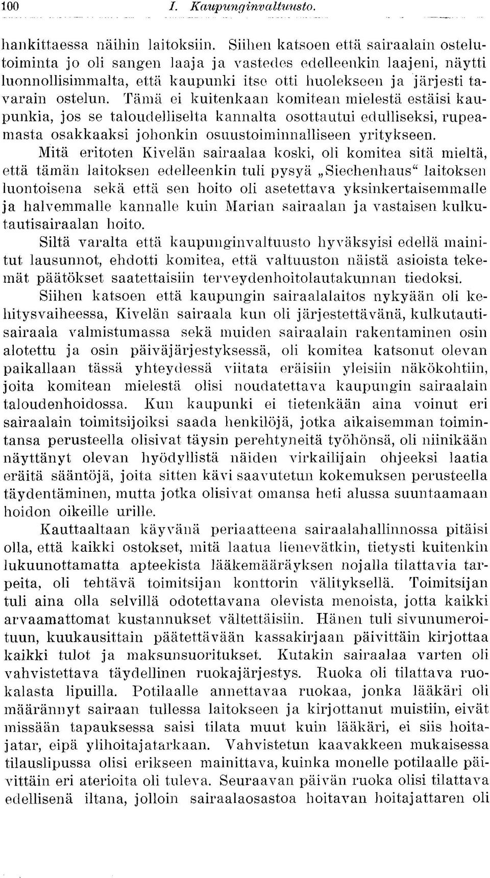 Tämä ei kuitenkaan komitean mielestä estäisi kaupunkia, jos se taloudelliselta kannalta osottautui edulliseksi, rupeamasta osakkaaksi johonkin osuustoiminnalliseen yritykseen.