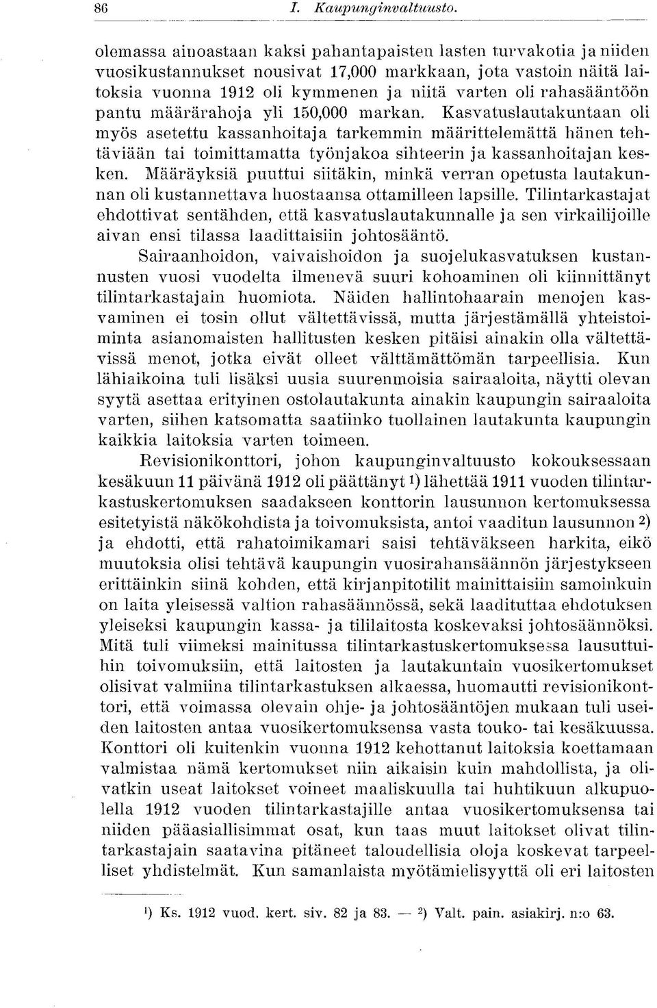 pantu määrärahoja yli 150,000 markan. Kasvatuslautakuntaan oli myös asetettu kassanhoitaja tarkemmin määrittelemättä hänen tehtäviään tai toimittamatta työnjakoa sihteerin ja kassanhoitajan kesken.