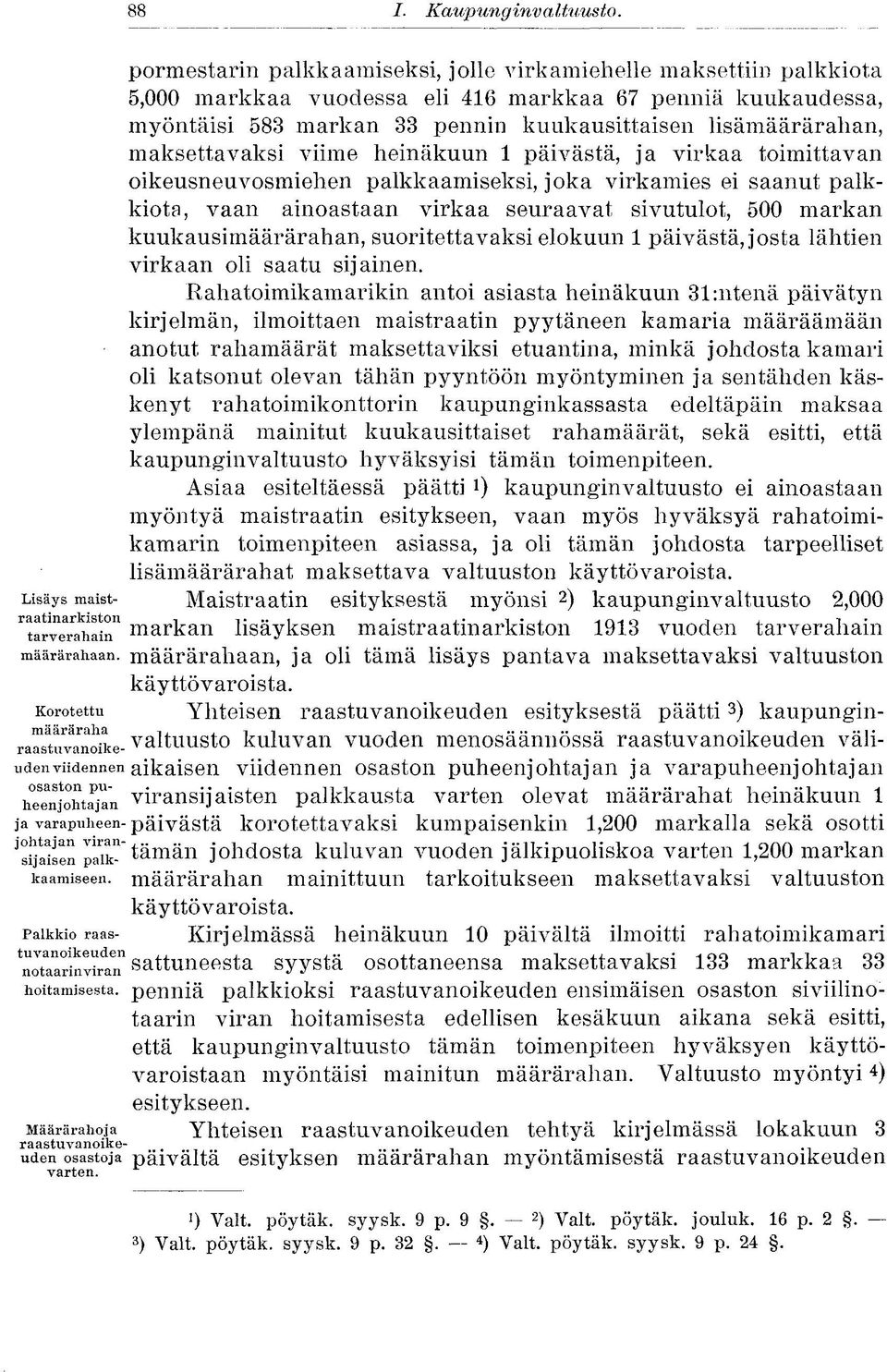 maksettavaksi viime heinäkuun 1 päivästä, ja virkaa toimittavan oikeusneuvosmiehen palkkaamiseksi, joka virkamies ei saanut palkkiota, vaan ainoastaan virkaa seuraavat sivutulot, 500 markan