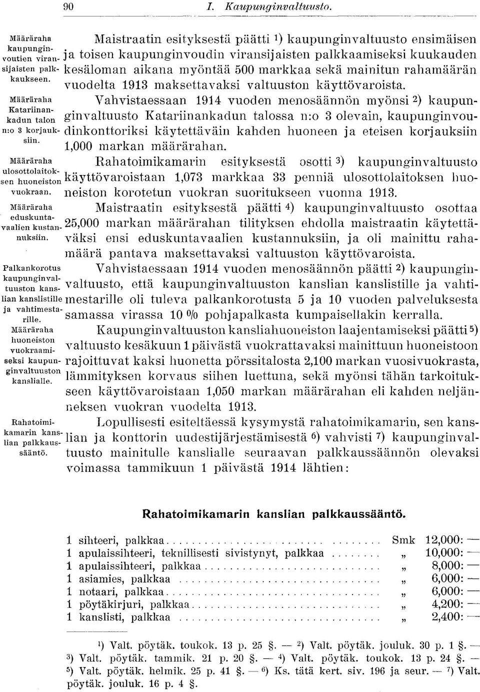 mainitun rahamäärän kaukseen. VU0(jelta 19^3 maksettavaksi valtuuston käyttövaroista.