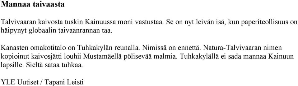 Kanasten omakotitalo on Tuhkakylän reunalla. Nimissä on ennettä.