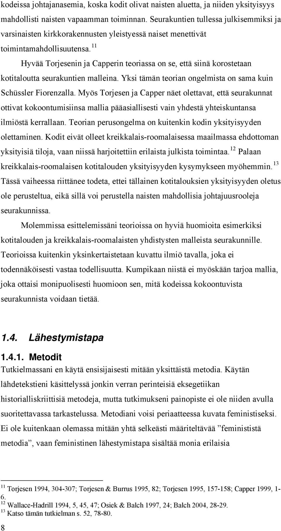11 Hyvää Torjesenin ja Capperin teoriassa on se, että siinä korostetaan kotitaloutta seurakuntien malleina. Yksi tämän teorian ongelmista on sama kuin Schüssler Fiorenzalla.