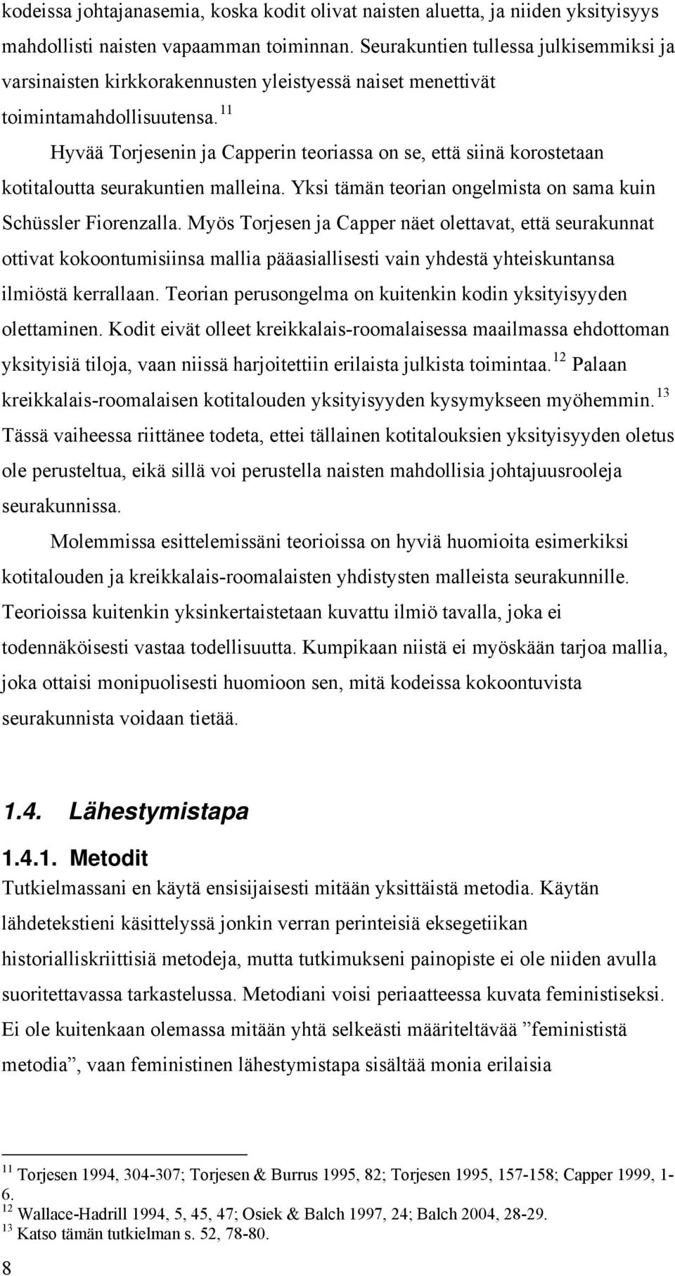 11 Hyvää Torjesenin ja Capperin teoriassa on se, että siinä korostetaan kotitaloutta seurakuntien malleina. Yksi tämän teorian ongelmista on sama kuin Schüssler Fiorenzalla.