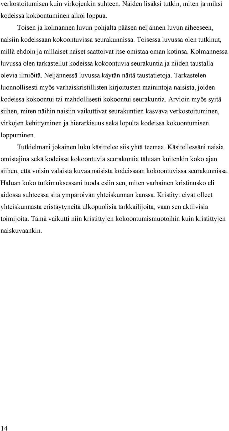 Toisessa luvussa olen tutkinut, millä ehdoin ja millaiset naiset saattoivat itse omistaa oman kotinsa.