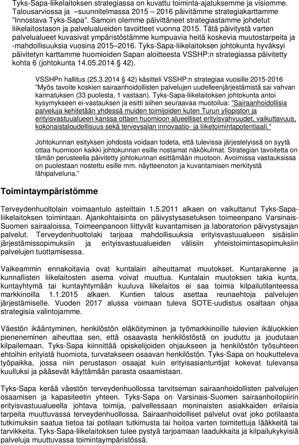 Tätä päivitystä varten palvelualueet kuvasivat ympäristöstämme kumpuavia heitä koskevia muutostarpeita ja -mahdollisuuksia vuosina 2015 2016.