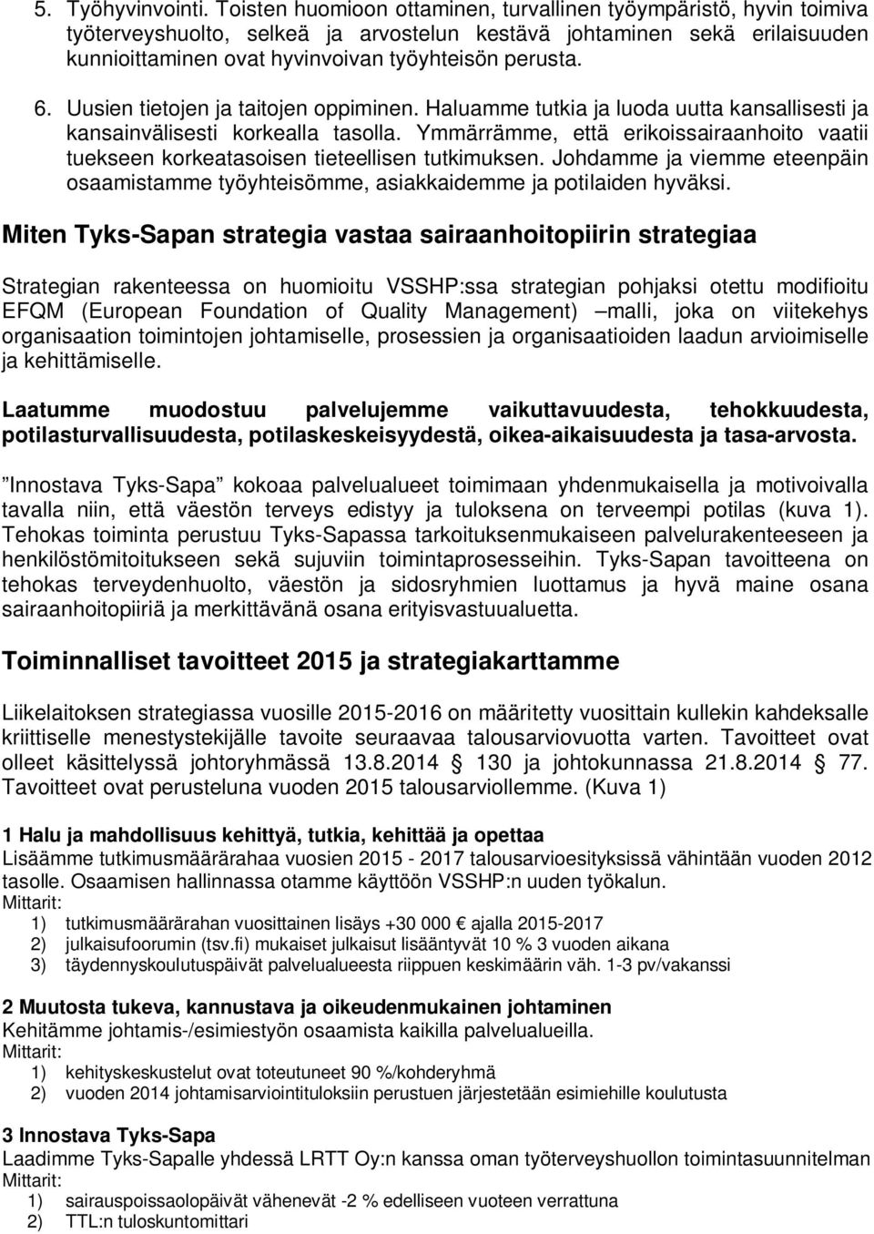 Uusien tietojen ja taitojen oppiminen. Haluamme tutkia ja luoda uutta kansallisesti ja kansainvälisesti korkealla tasolla.
