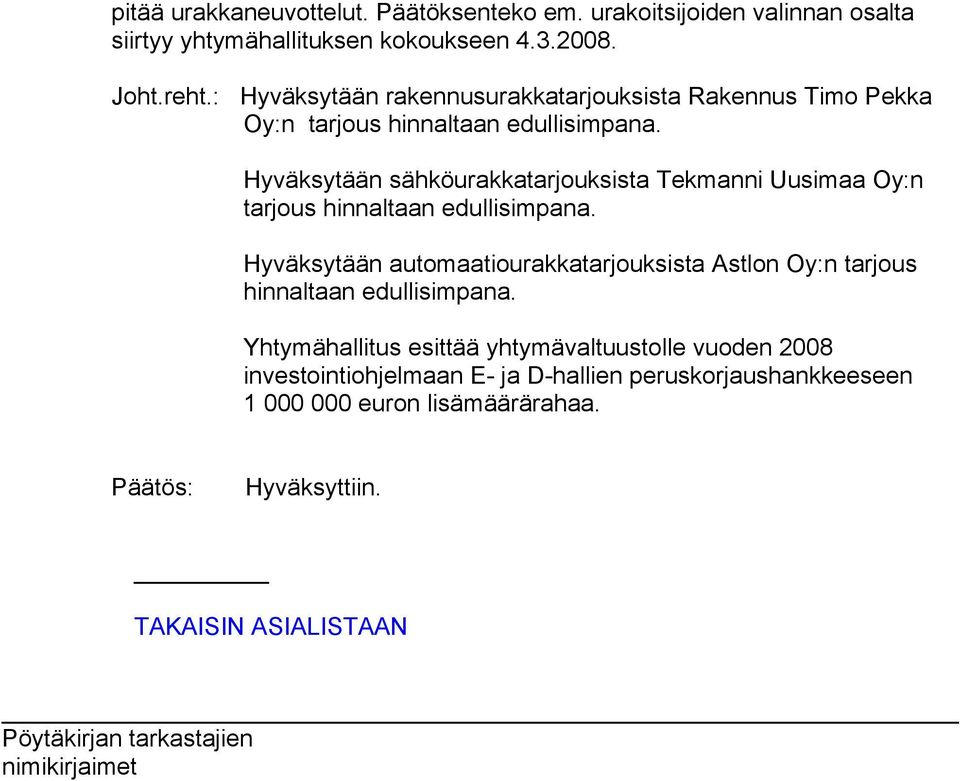 Hyväksytään sähköurakkatarjouksista :n tarjous hinnaltaan edullisimpana.