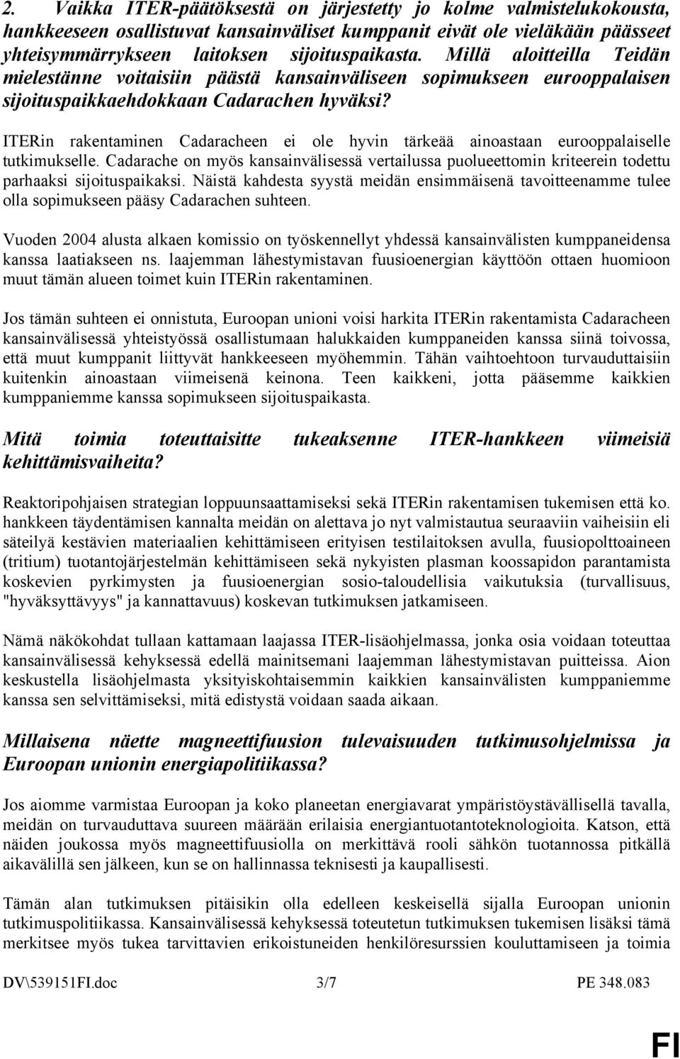 ITERin rakentaminen Cadaracheen ei ole hyvin tärkeää ainoastaan eurooppalaiselle tutkimukselle.