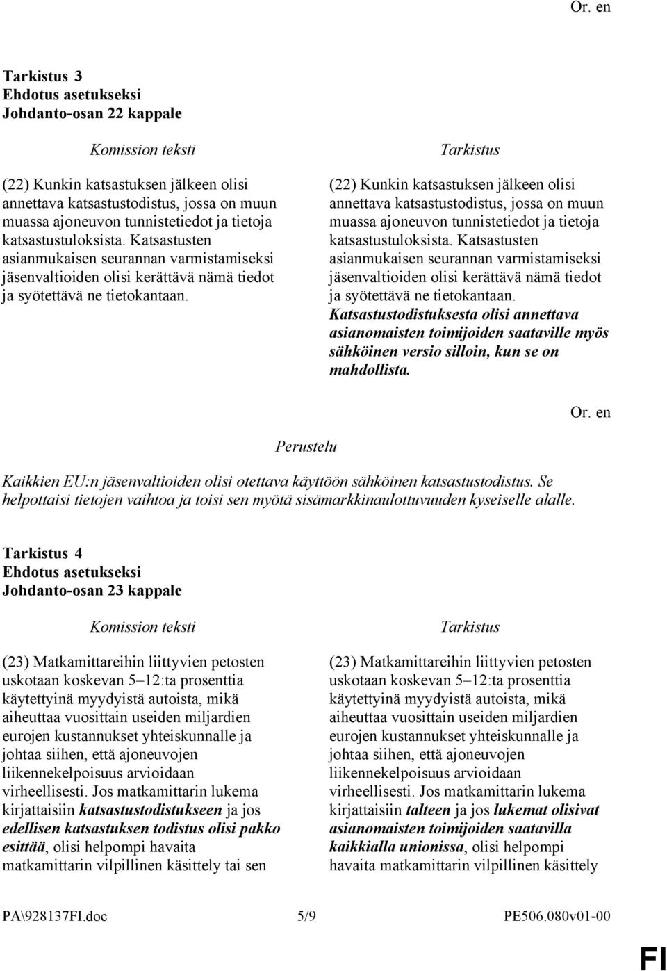 (22) Kunkin katsastuksen jälkeen olisi annettava katsastustodistus, jossa on muun muassa ajoneuvon tunnistetiedot ja tietoja katsastustuloksista.