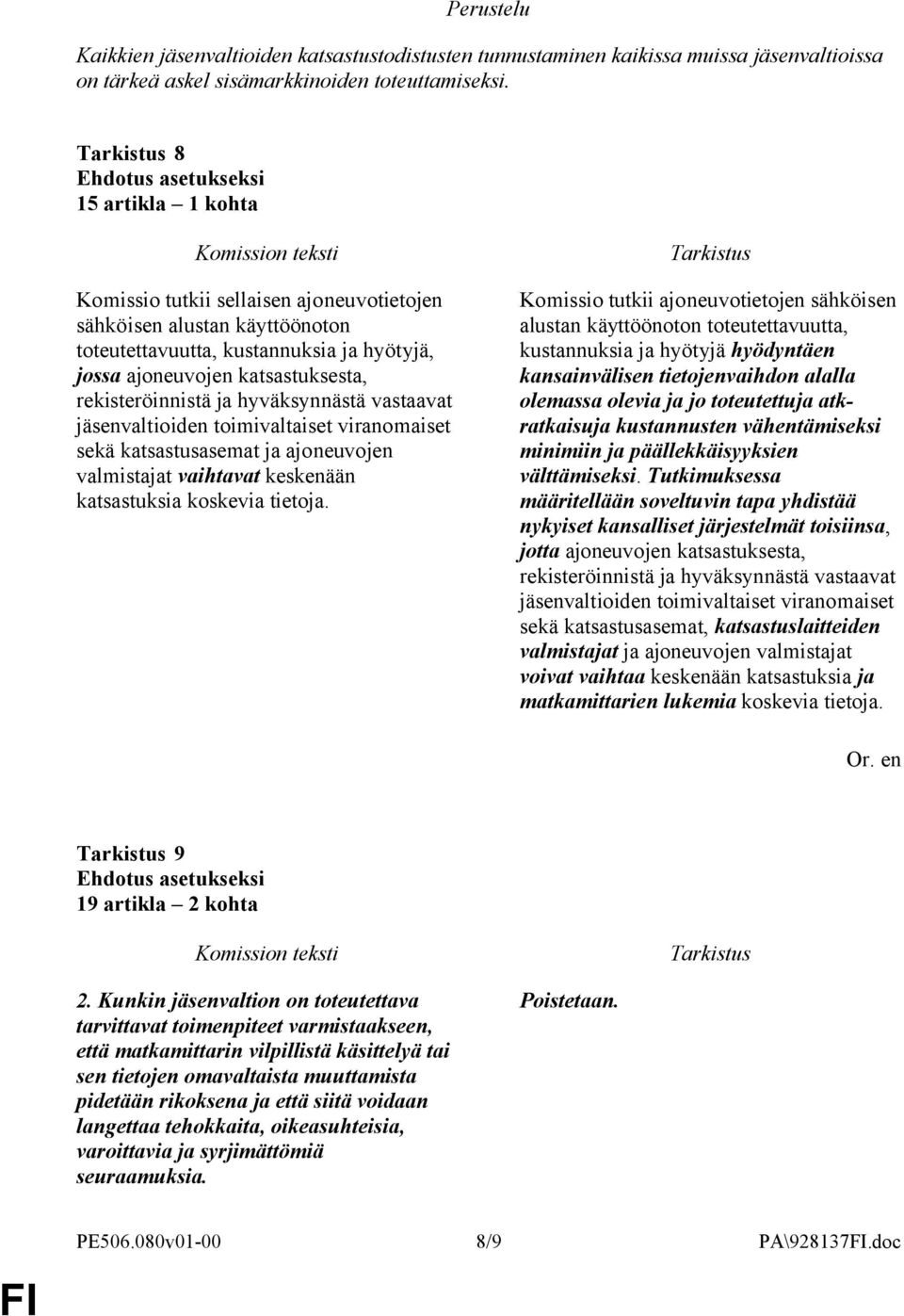 hyväksynnästä vastaavat jäsenvaltioiden toimivaltaiset viranomaiset sekä katsastusasemat ja ajoneuvojen valmistajat vaihtavat keskenään katsastuksia koskevia tietoja.