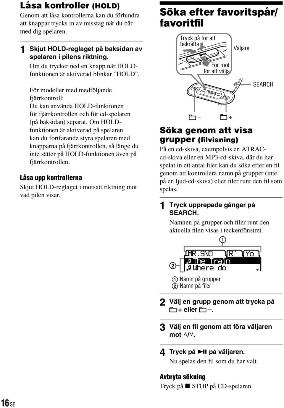 För modeller med medföljande fjärrkontroll: Du kan använda HOLD-funktionen för fjärrkontrollen och för cd-spelaren (på baksidan) separat.