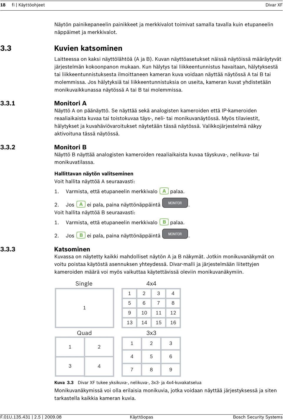 Kun hälytys tai liikkeentunnistus havaitaan, hälytyksestä tai liikkeentunnistuksesta ilmoittaneen kameran kuva voidaan näyttää näytössä A tai B tai molemmissa.