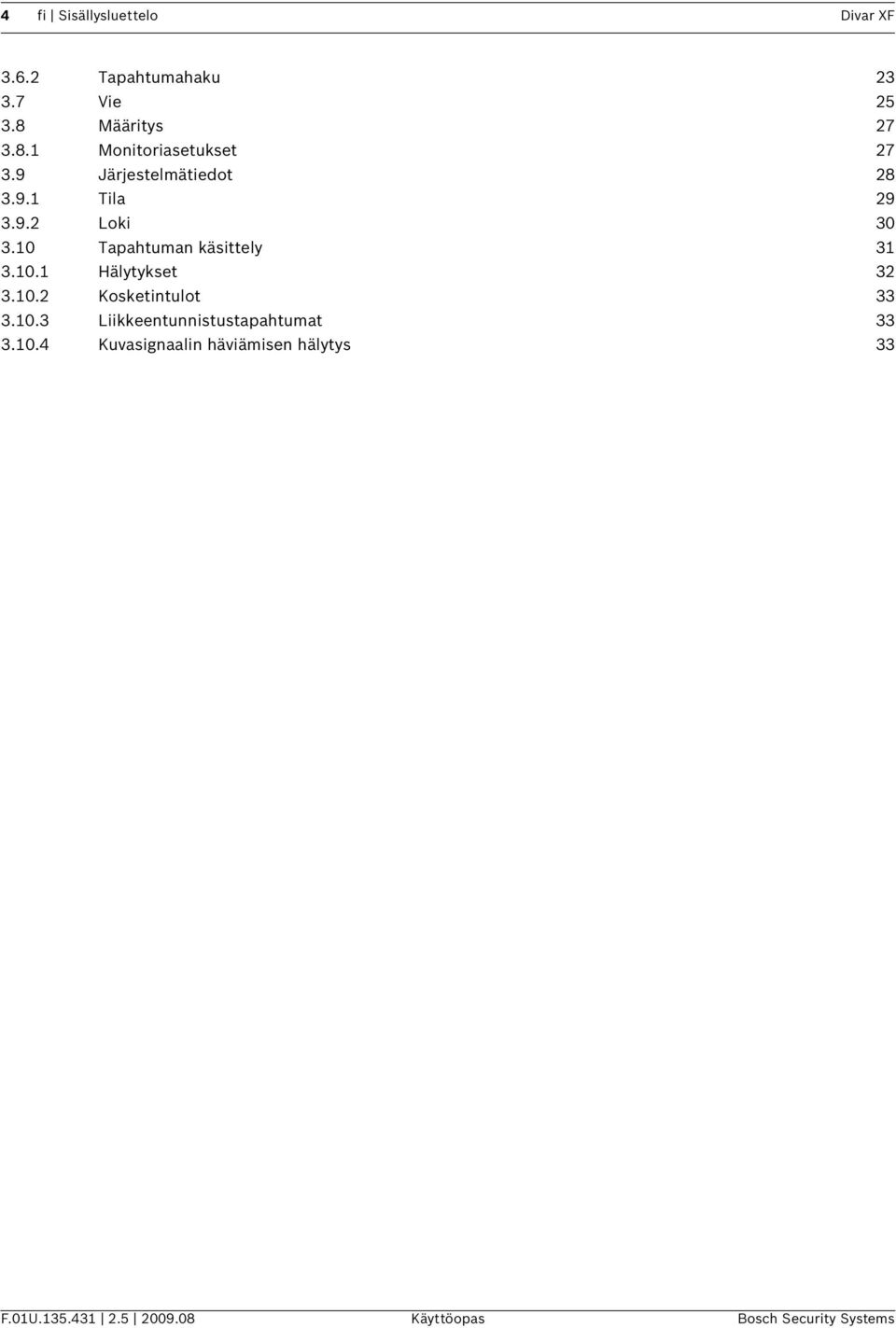 10.2 Kosketintulot 33 3.10.3 Liikkeentunnistustapahtumat 33 3.10.4 Kuvasignaalin häviämisen hälytys 33 F.