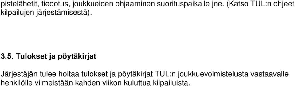 Tulokset ja pöytäkirjat Järjestäjän tulee hoitaa tulokset ja pöytäkirjat