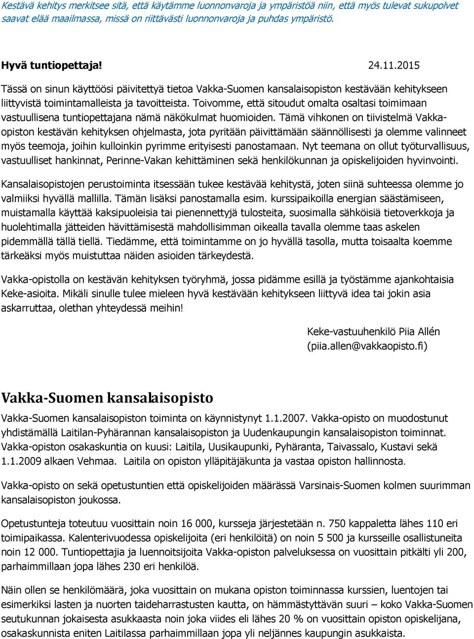 Toivomme, että sitoudut omalta osaltasi toimimaan vastuullisena tuntiopettajana nämä näkökulmat huomioiden.