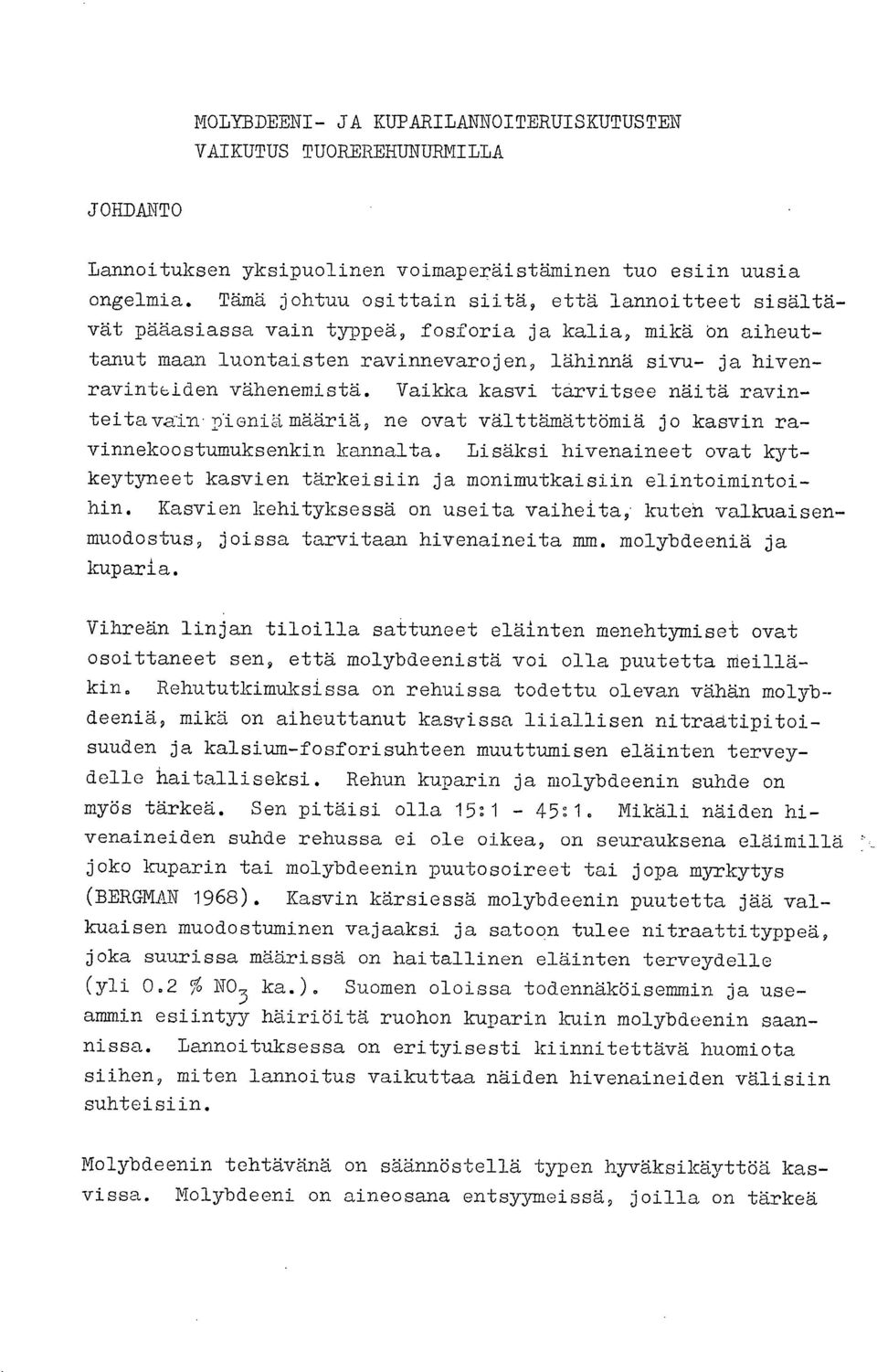 Vaikka kasvi tarvitsee näitä ravinteitavaln pioniämääriä, ne ovat välttämättömiä jo kasvin ravinnekoostumuksenkin kannalta.