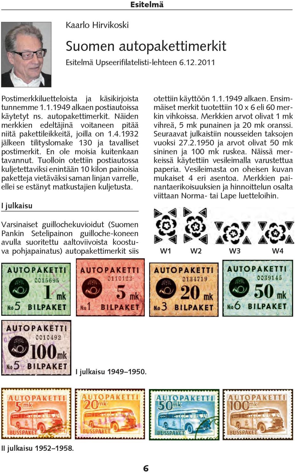 Tuolloin otettiin postiautossa kuljetettaviksi enintään 10 kilon painoisia paketteja vietäväksi saman linjan varrelle, ellei se estänyt matkustajien kuljetusta. I julkaisu otettiin käyttöön 1.1.1949 alkaen.