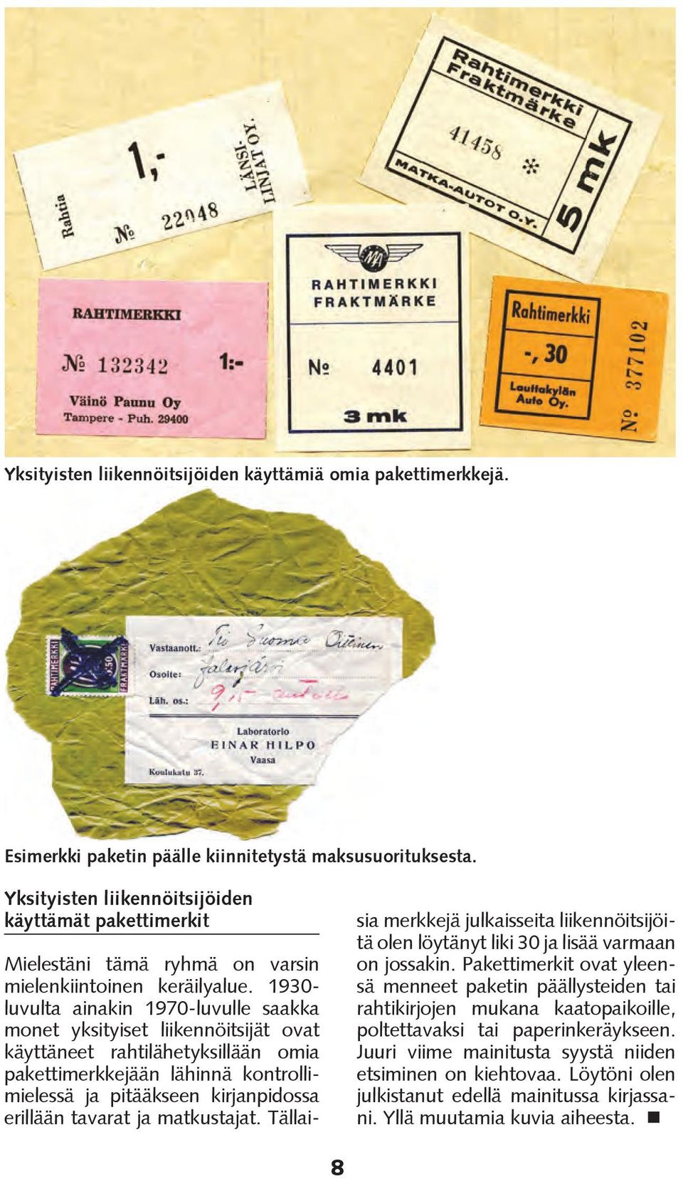 1930- luvulta ainakin 1970-luvulle saakka monet yksityiset liikennöitsijät ovat käyttäneet rahtilähetyksillään omia pakettimerkkejään lähinnä kontrollimielessä ja pitääkseen kirjanpidossa erillään