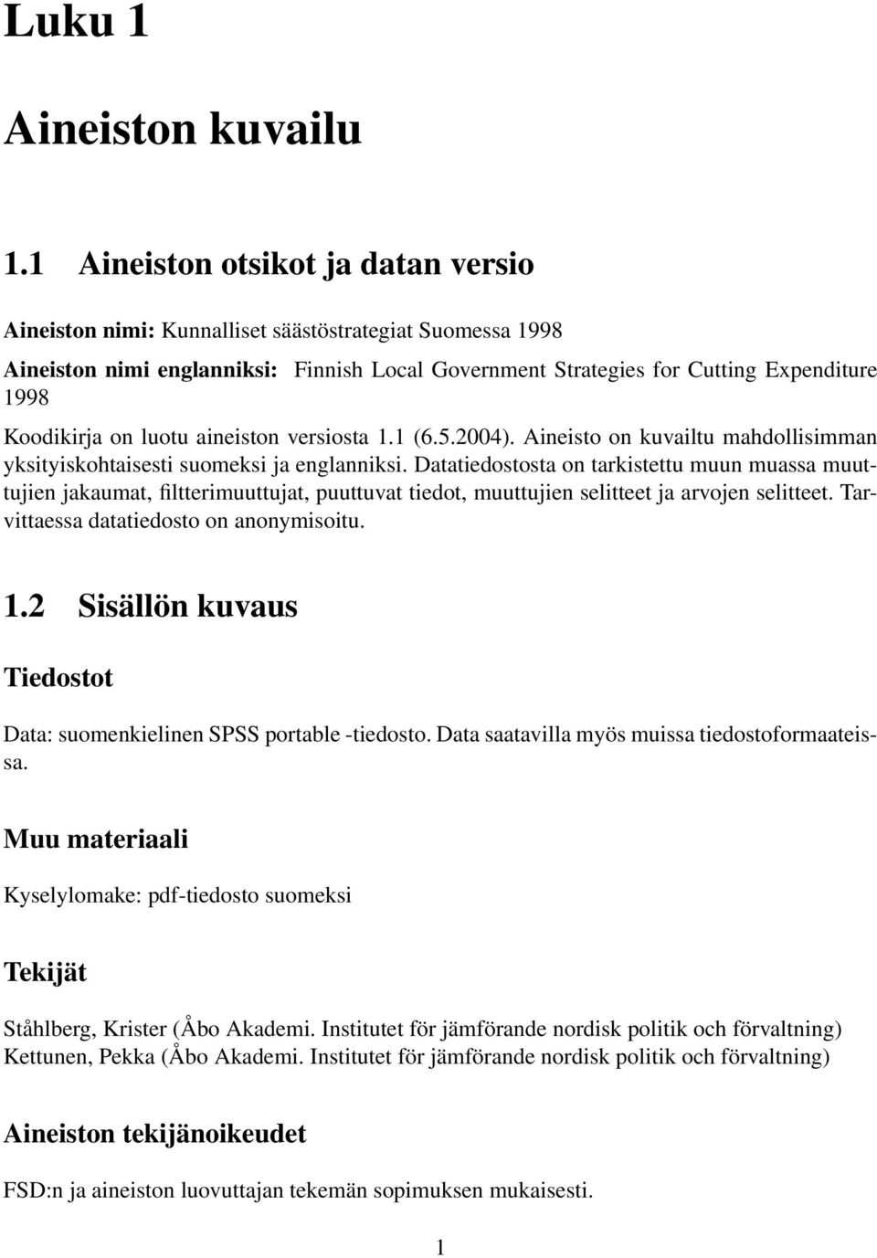 on luotu aineiston versiosta 1.1 (6.5.2004). Aineisto on kuvailtu mahdollisimman yksityiskohtaisesti suomeksi ja englanniksi.